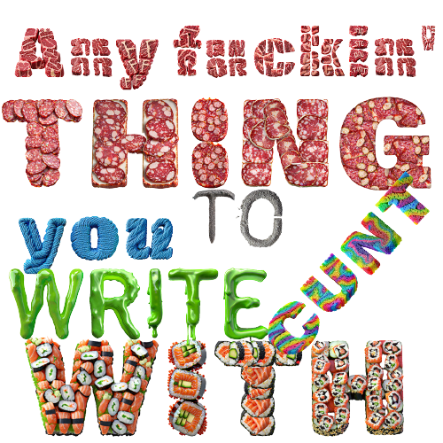 write text made out of any material you want